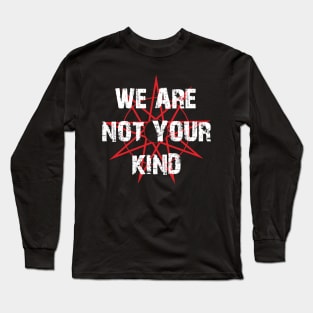 We Are Not Your Kind Long Sleeve T-Shirt